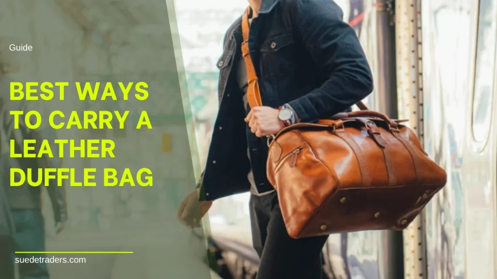 best way to carry leather duffle bag